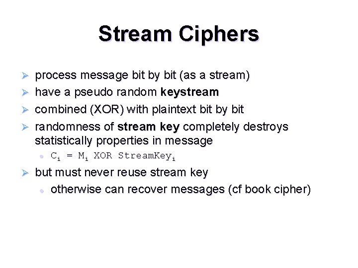 Stream Ciphers process message bit by bit (as a stream) Ø have a pseudo