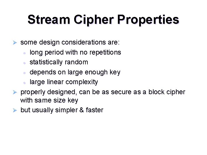 Stream Cipher Properties Ø Ø Ø some design considerations are: l long period with