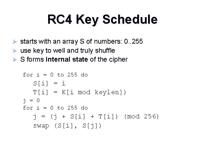 RC 4 Key Schedule starts with an array S of numbers: 0. . 255