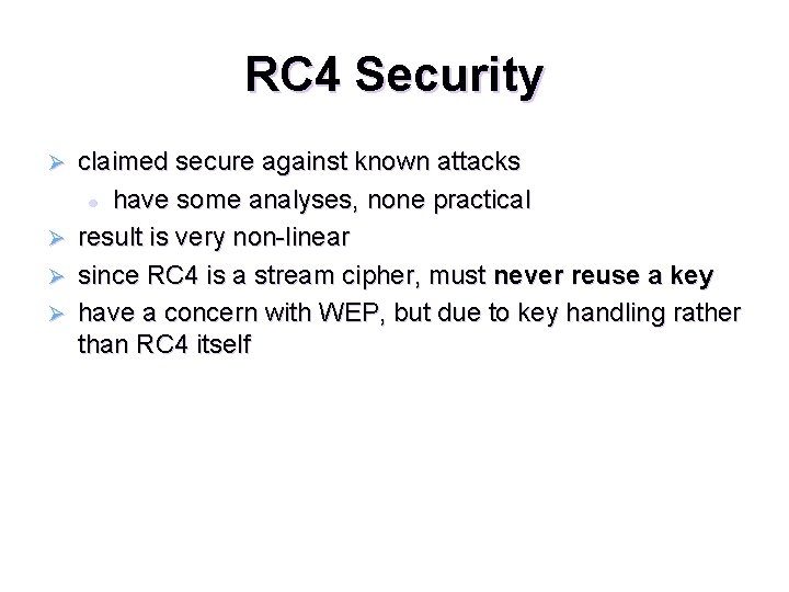 RC 4 Security claimed secure against known attacks l have some analyses, none practical