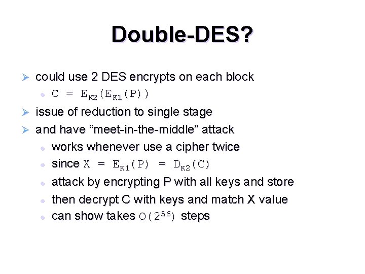 Double-DES? could use 2 DES encrypts on each block l C = EK 2(EK