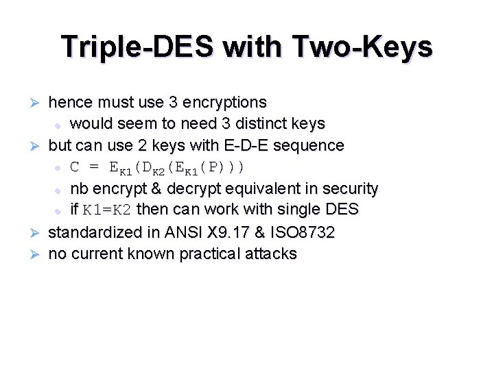 Triple-DES with Two-Keys Ø Ø hence must use 3 encryptions l would seem to