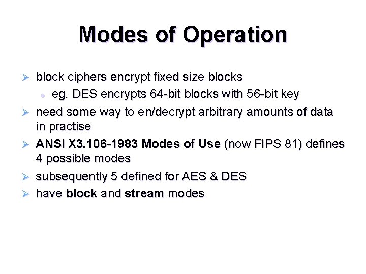 Modes of Operation Ø Ø Ø block ciphers encrypt fixed size blocks l eg.