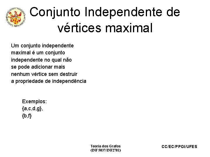 Conjunto Independente de vértices maximal Um conjunto independente maximal é um conjunto independente no