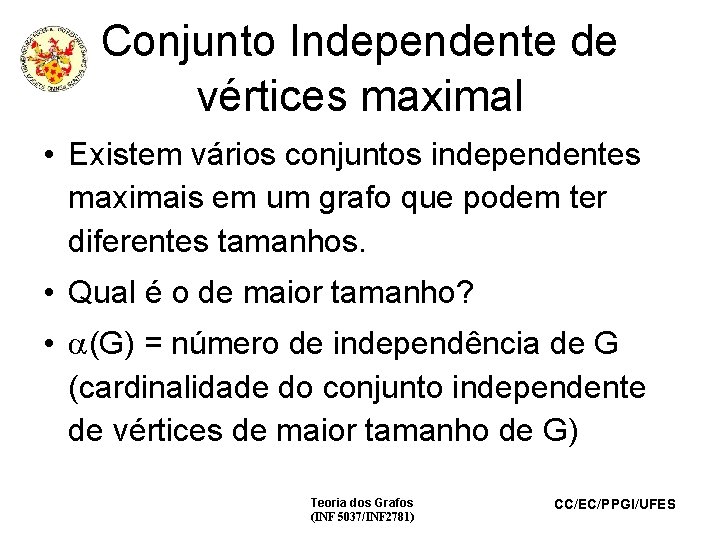 Conjunto Independente de vértices maximal • Existem vários conjuntos independentes maximais em um grafo