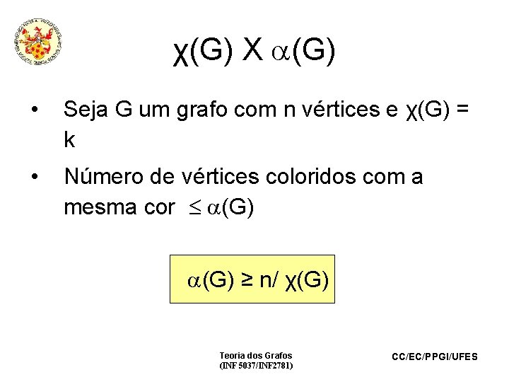 χ(G) X (G) • Seja G um grafo com n vértices e χ(G) =