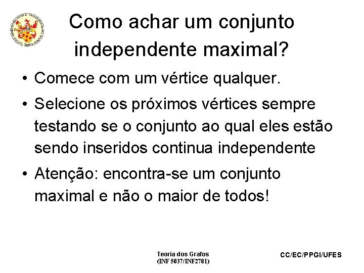 Como achar um conjunto independente maximal? • Comece com um vértice qualquer. • Selecione