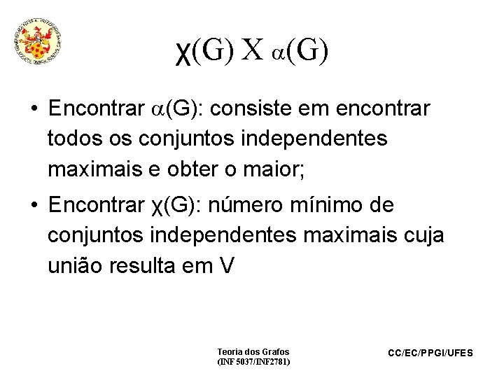 χ(G) X (G) • Encontrar (G): consiste em encontrar todos os conjuntos independentes maximais