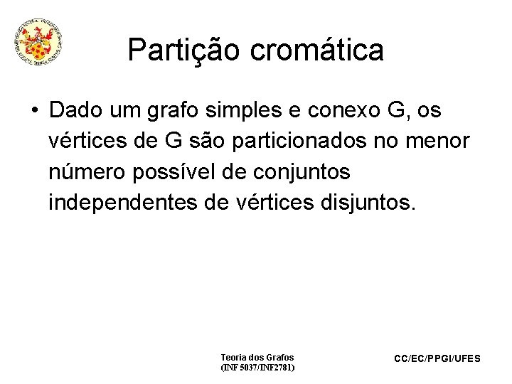 Partição cromática • Dado um grafo simples e conexo G, os vértices de G