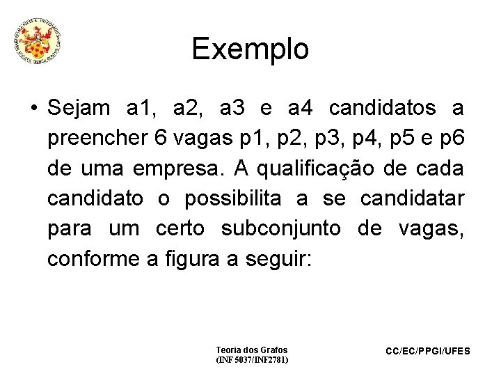 Exemplo • Sejam a 1, a 2, a 3 e a 4 candidatos a