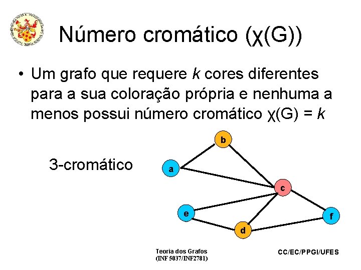 Número cromático (χ(G)) • Um grafo que requere k cores diferentes para a sua