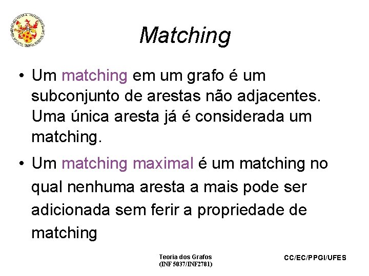 Matching • Um matching em um grafo é um subconjunto de arestas não adjacentes.