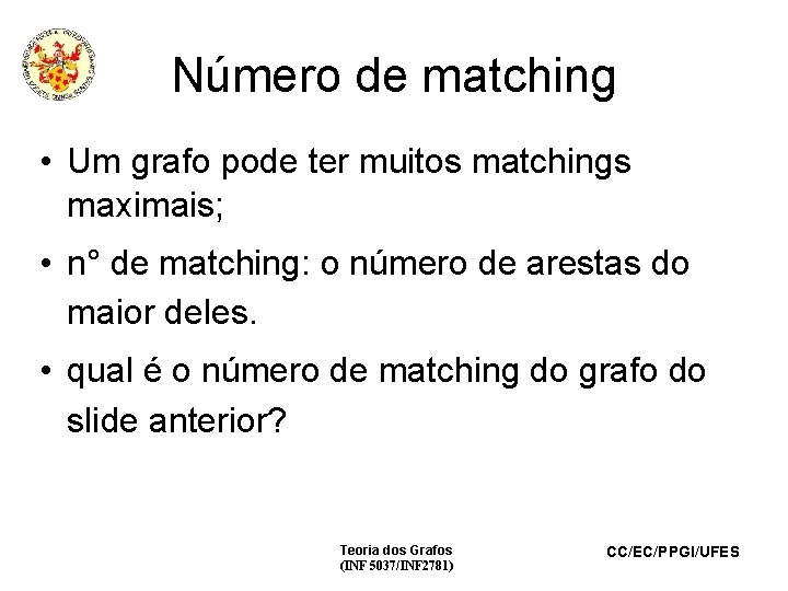 Número de matching • Um grafo pode ter muitos matchings maximais; • n° de