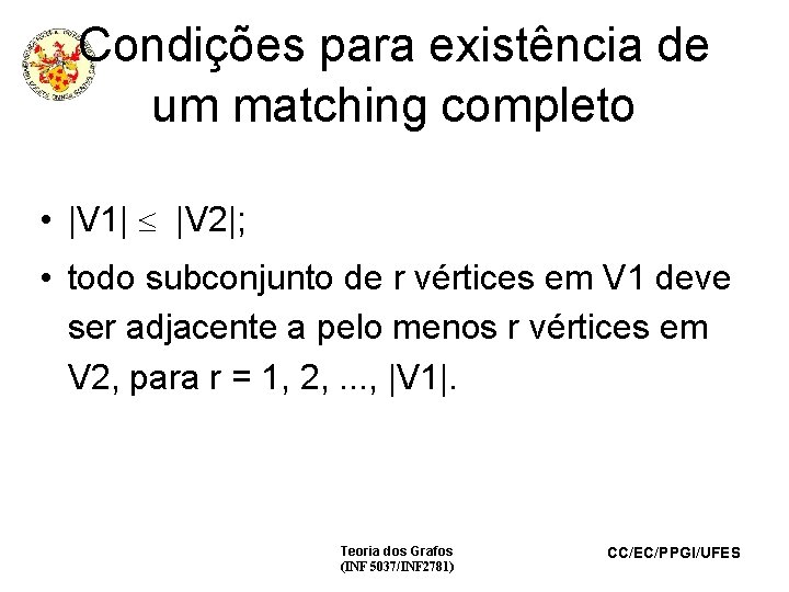 Condições para existência de um matching completo • |V 1| |V 2|; • todo