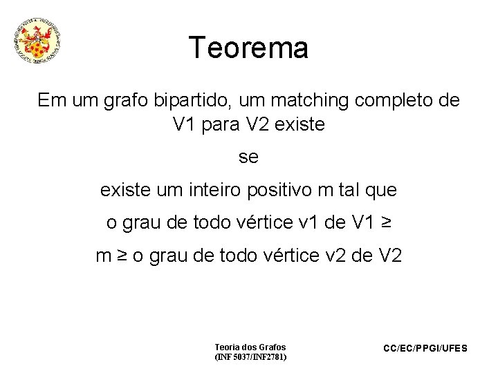 Teorema Em um grafo bipartido, um matching completo de V 1 para V 2