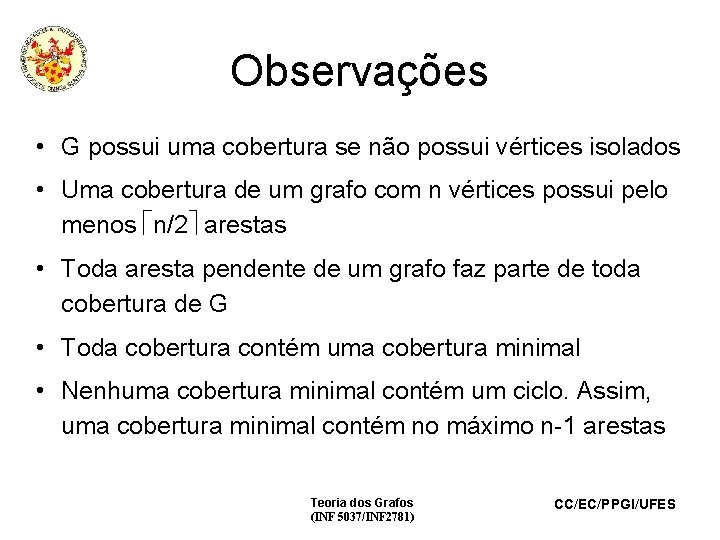 Observações • G possui uma cobertura se não possui vértices isolados • Uma cobertura