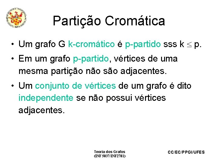 Partição Cromática • Um grafo G k-cromático é p-partido sss k p. • Em