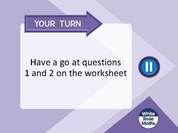 Have a go at questions 1 and 2 on the worksheet 