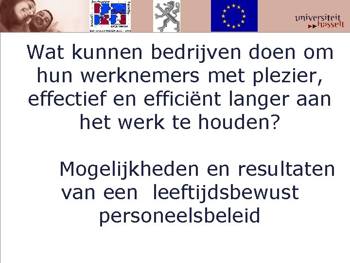 Wat kunnen bedrijven doen om hun werknemers met plezier, effectief en efficiënt langer aan