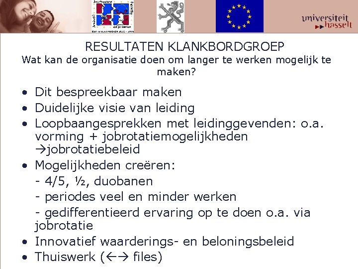  RESULTATEN KLANKBORDGROEP Wat kan de organisatie doen om langer te werken mogelijk te