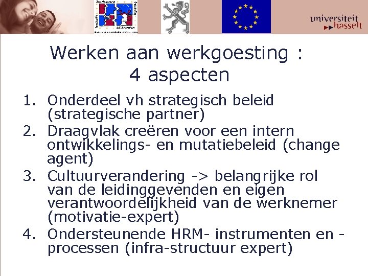 Werken aan werkgoesting : 4 aspecten 1. Onderdeel vh strategisch beleid (strategische partner) 2.