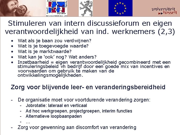 Stimuleren van intern discussieforum en eigen verantwoordelijkheid van ind. werknemers (2, 3) • •