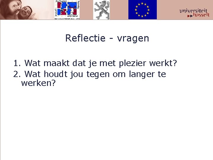  Reflectie - vragen 1. Wat maakt dat je met plezier werkt? 2. Wat