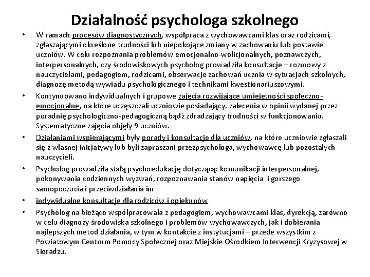 Działalność psychologa szkolnego • • • W ramach procesów diagnostycznych, współpraca z wychowawcami klas