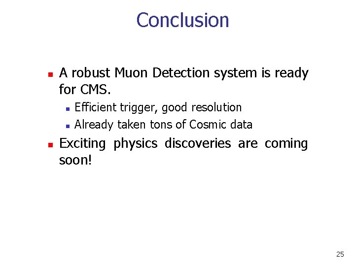 Conclusion n A robust Muon Detection system is ready for CMS. n n n Conclusion n A robust Muon Detection system is ready for CMS. n n n