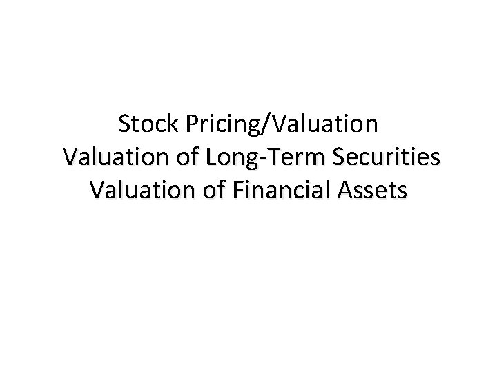 Stock Pricing/Valuation of Long-Term Securities Valuation of Financial Assets 