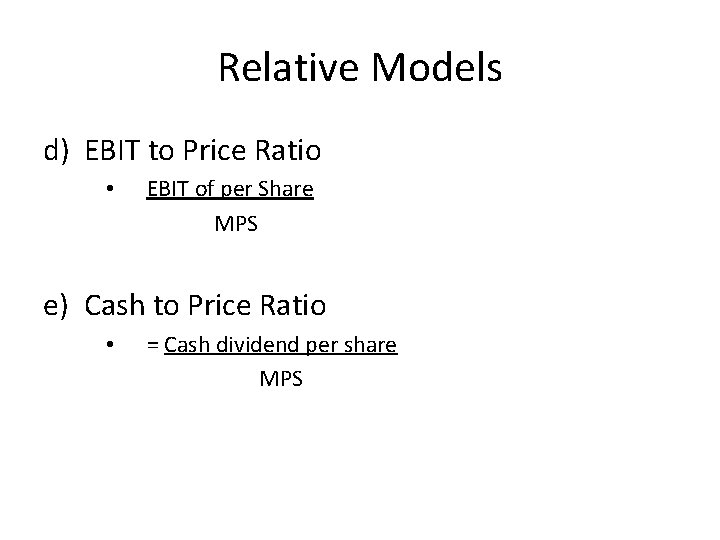 Relative Models d) EBIT to Price Ratio • EBIT of per Share MPS e)
