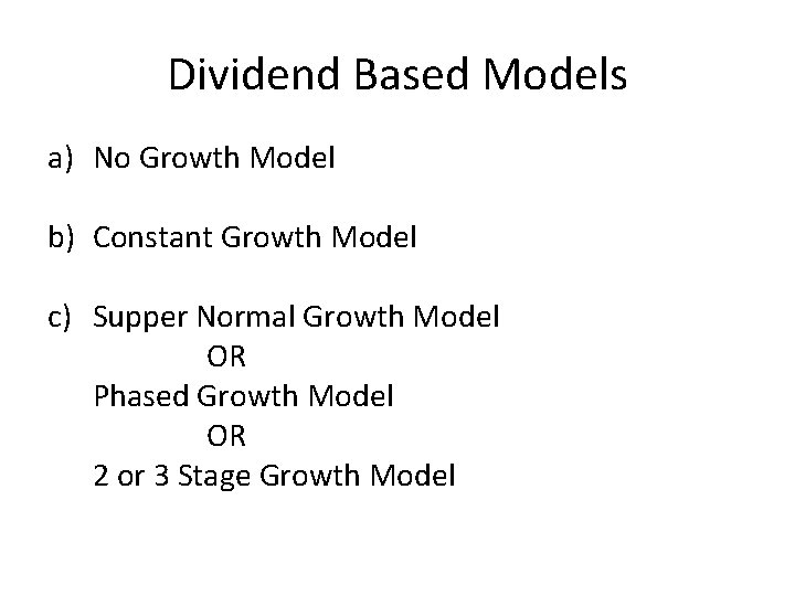 Dividend Based Models a) No Growth Model b) Constant Growth Model c) Supper Normal