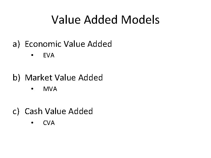 Value Added Models a) Economic Value Added • EVA b) Market Value Added •