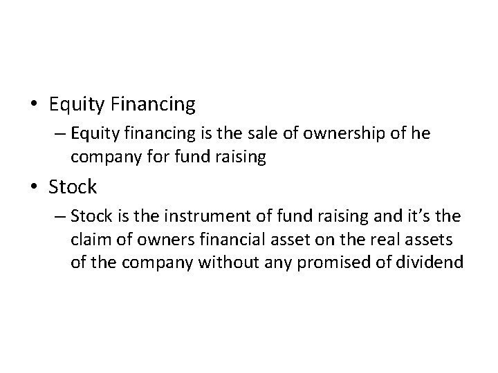  • Equity Financing – Equity financing is the sale of ownership of he