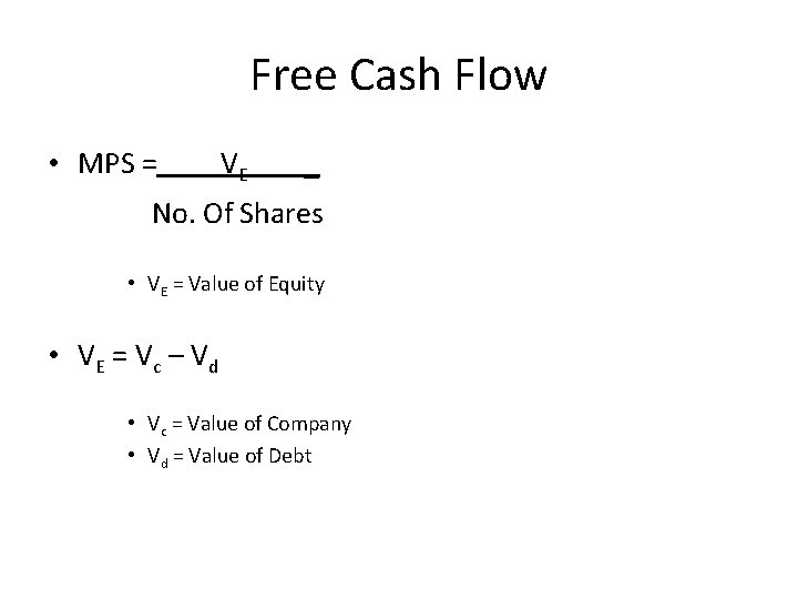 Free Cash Flow • MPS = VE _ No. Of Shares • VE =
