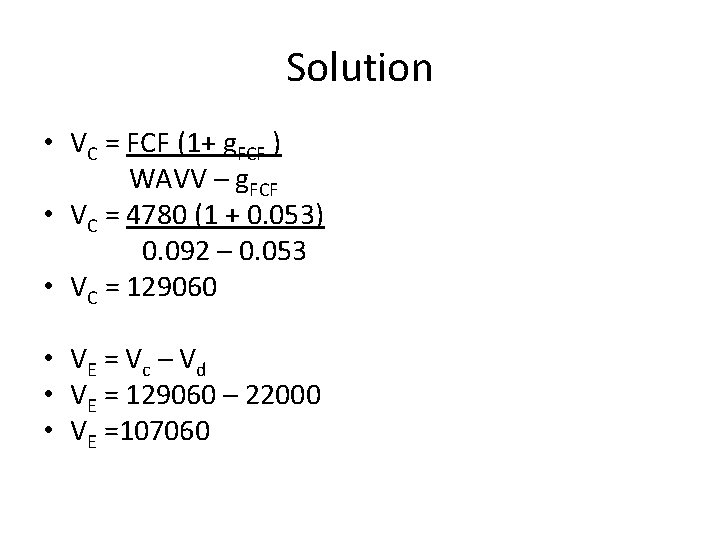 Solution • VC = FCF (1+ g. FCF ) WAVV – g. FCF •