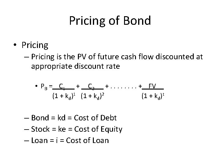 Pricing of Bond • Pricing – Pricing is the PV of future cash flow