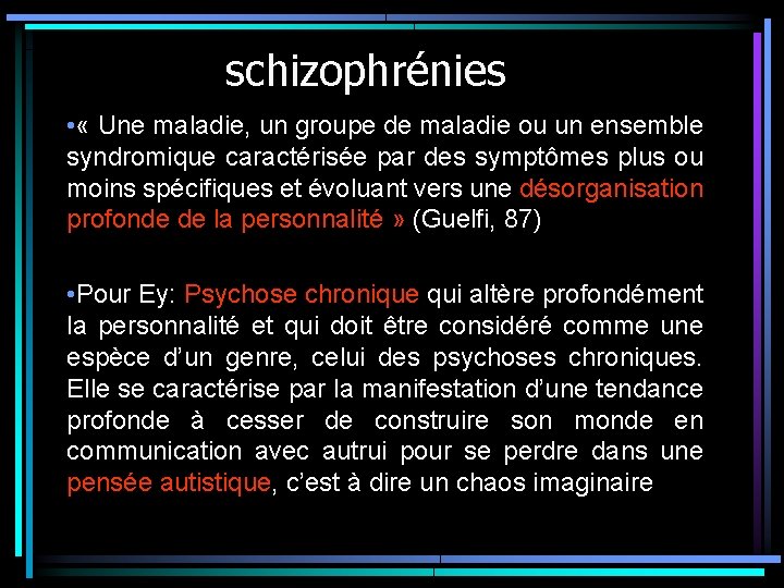 schizophrénies • « Une maladie, un groupe de maladie ou un ensemble syndromique caractérisée schizophrénies • « Une maladie, un groupe de maladie ou un ensemble syndromique caractérisée
