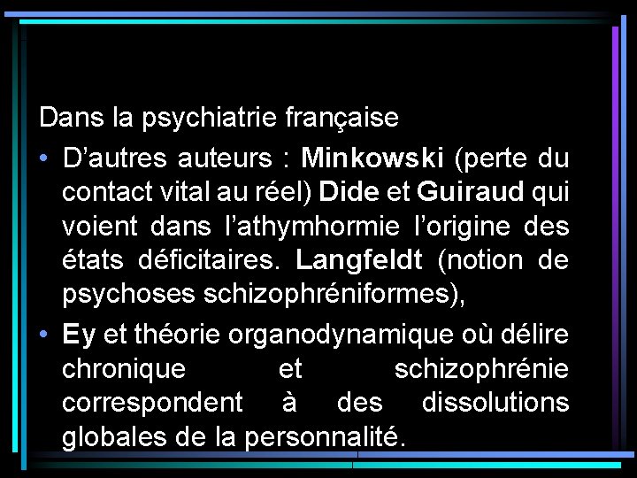 Dans la psychiatrie française • D’autres auteurs : Minkowski (perte du contact vital au Dans la psychiatrie française • D’autres auteurs : Minkowski (perte du contact vital au