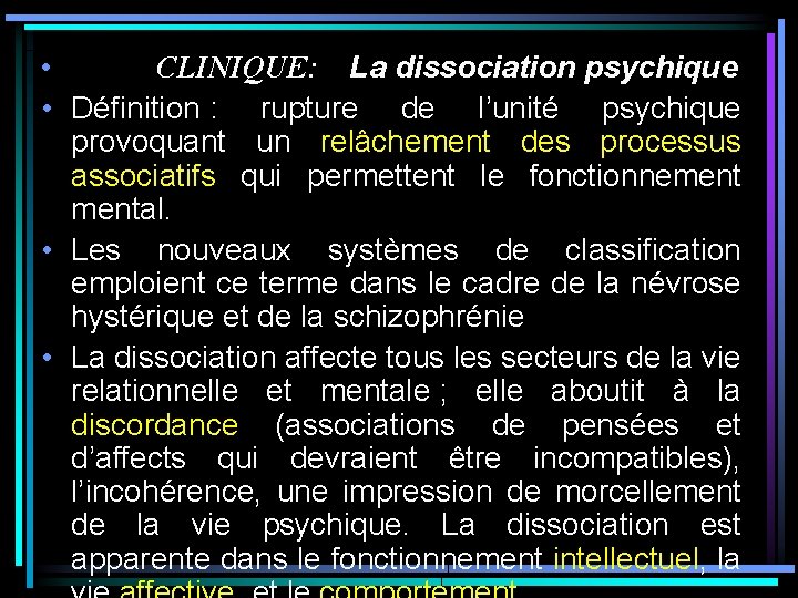 • CLINIQUE: La dissociation psychique • Définition : rupture de l’unité psychique provoquant • CLINIQUE: La dissociation psychique • Définition : rupture de l’unité psychique provoquant