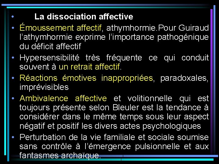 • La dissociation affective • Émoussement affectif, athymhormie. Pour Guiraud l’athymhormie exprime l’importance • La dissociation affective • Émoussement affectif, athymhormie. Pour Guiraud l’athymhormie exprime l’importance