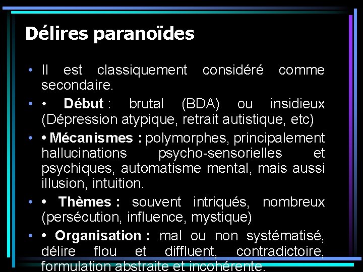 Délires paranoïdes • Il est classiquement considéré comme secondaire. • • Début : brutal Délires paranoïdes • Il est classiquement considéré comme secondaire. • • Début : brutal
