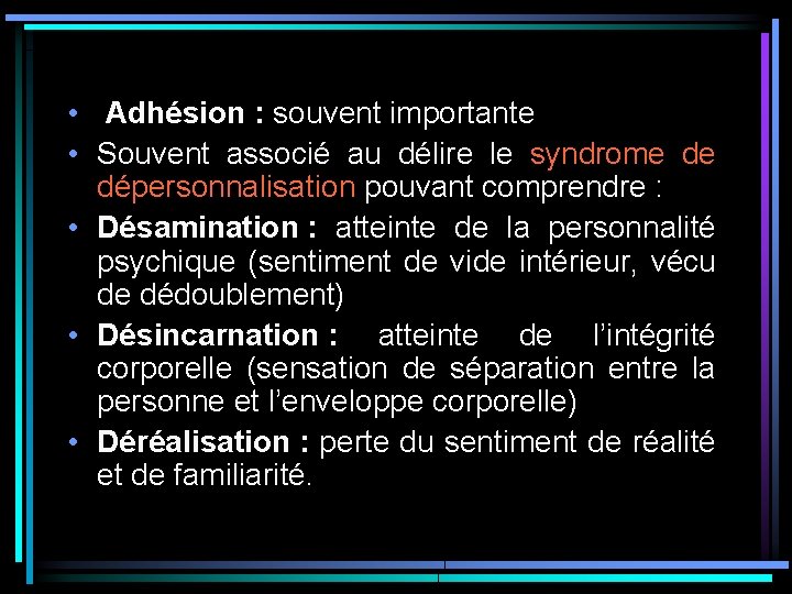 • Adhésion : souvent importante • Souvent associé au délire le syndrome de • Adhésion : souvent importante • Souvent associé au délire le syndrome de