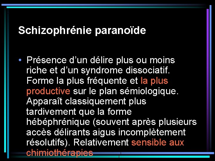 Schizophrénie paranoïde • Présence d’un délire plus ou moins riche et d’un syndrome dissociatif. Schizophrénie paranoïde • Présence d’un délire plus ou moins riche et d’un syndrome dissociatif.