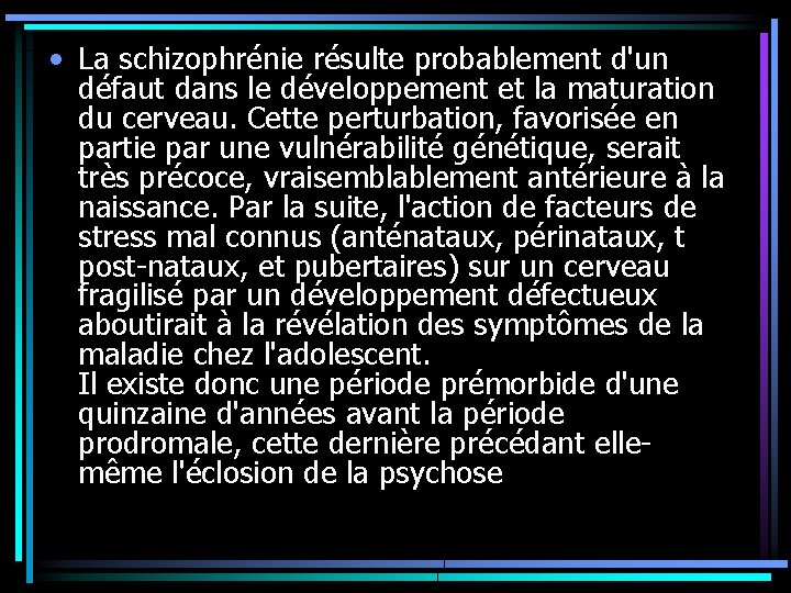 • La schizophrénie résulte probablement d'un défaut dans le développement et la maturation • La schizophrénie résulte probablement d'un défaut dans le développement et la maturation