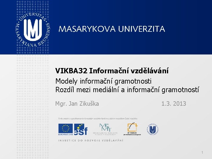 VIKBA 32 Informační vzdělávání Modely informační gramotnosti Rozdíl mezi mediální a informační gramotností Mgr.