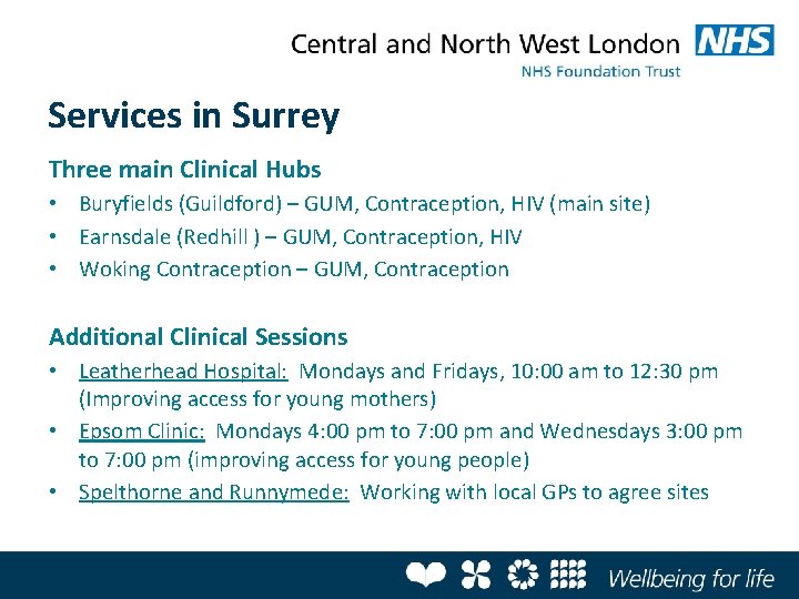 Services in Surrey Three main Clinical Hubs • Buryfields (Guildford) – GUM, Contraception, HIV