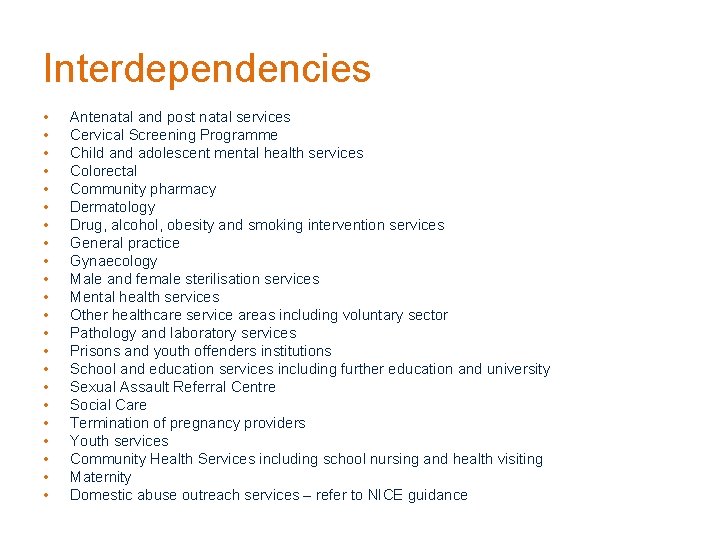 Interdependencies • • • • • • Antenatal and post natal services Cervical Screening