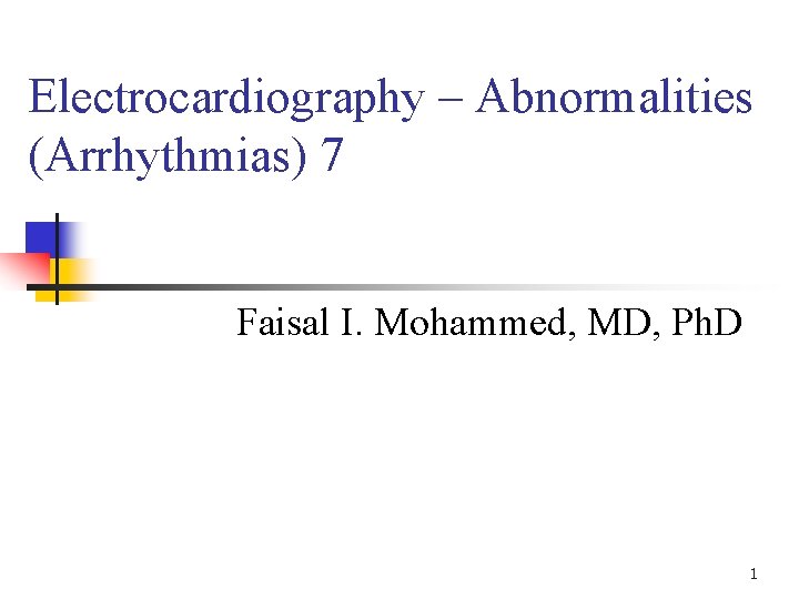 Electrocardiography – Abnormalities (Arrhythmias) 7 Faisal I. Mohammed, MD, Ph. D 1 