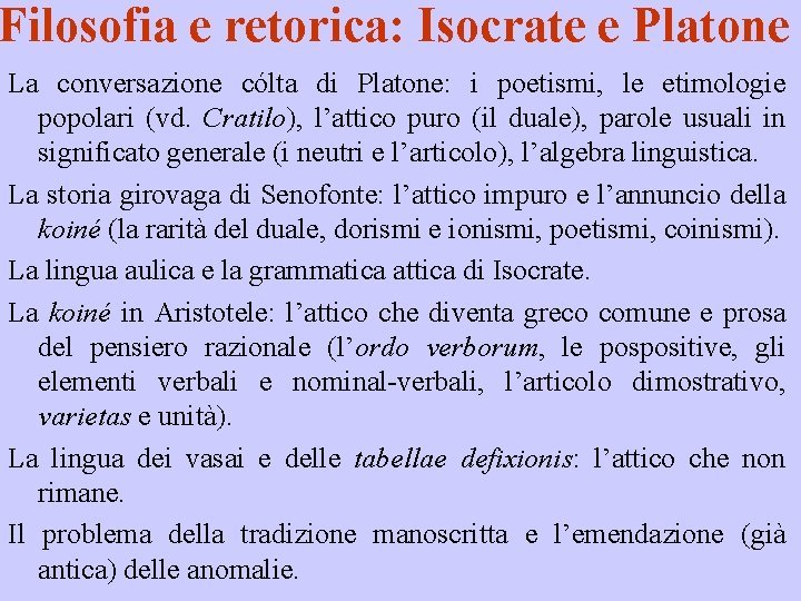 Filosofia e retorica: Isocrate e Platone La conversazione cólta di Platone: i poetismi, le